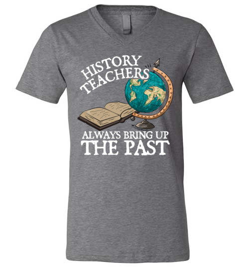 History Teachers Always Bring Up The Past V-Neck