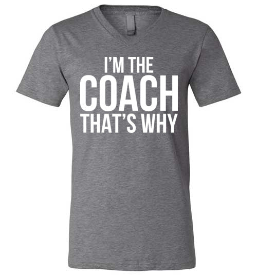 Im The Coach Thats Why V-Neck