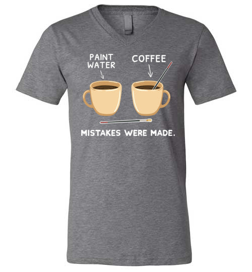 Coffee Paint Mistakes Were Made V-Neck