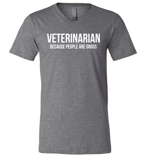 Veterinarian Because People Are Gross V-Neck
