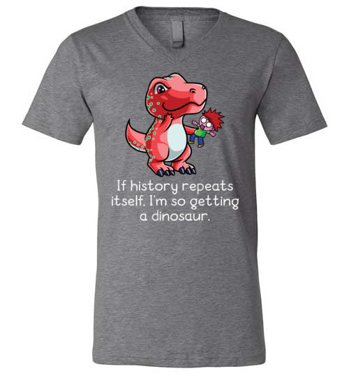 If History Repeats Itself Im So Getting A Dinosaur V-Neck