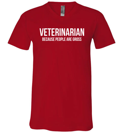 Veterinarian Because People Are Gross V-Neck