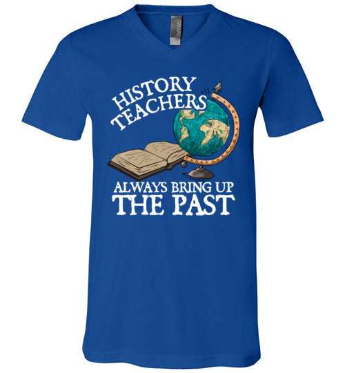 History Teachers Always Bring Up The Past V-Neck