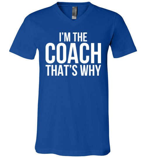 Im The Coach Thats Why V-Neck