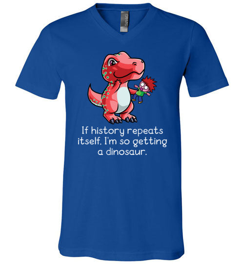 If History Repeats Itself Im So Getting A Dinosaur V-Neck