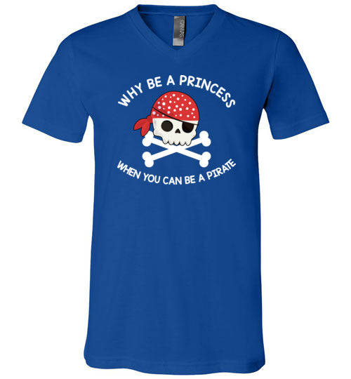 Why Be A Princess When You Can Be A Pirate V-Neck