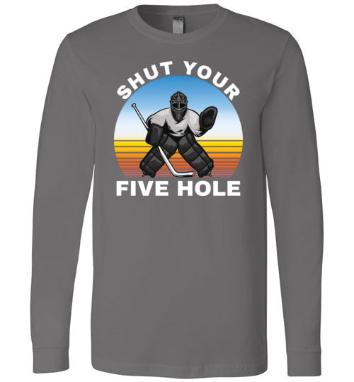 Ice Hockey Shut Your Five Hole Long Sleeve