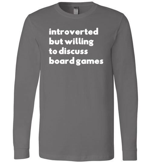 Introverted But Willing To Discuss Board Games Long Sleeve
