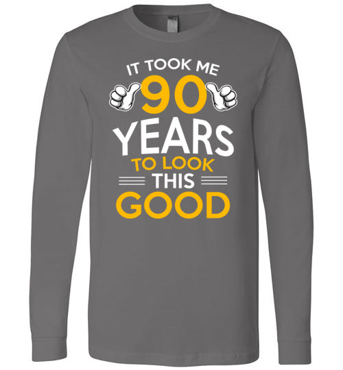 Took Me 90 Years To Look This Good Long Sleeve