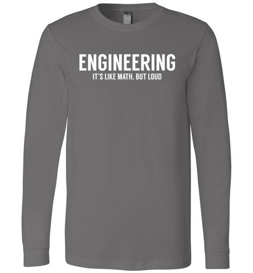Engineering Like Math But Loud Long Sleeves