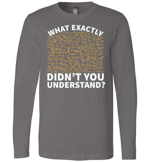 Physics What Exactly Didnt You Understand Long Sleeve