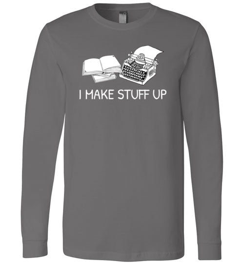 Writer I Make Stuff Up Long Sleeve
