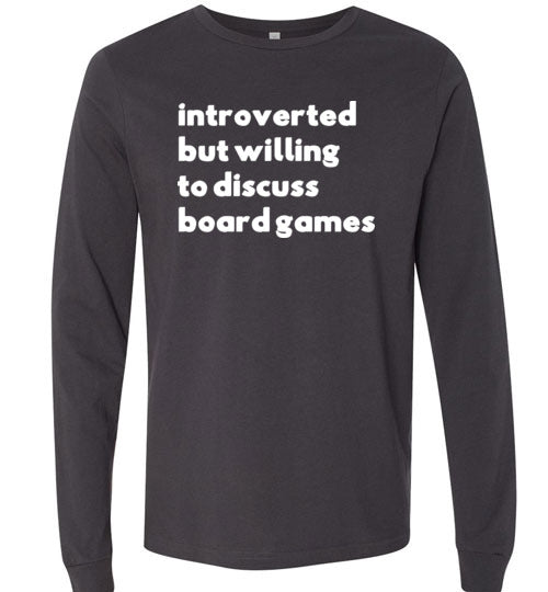 Introverted But Willing To Discuss Board Games Long Sleeve