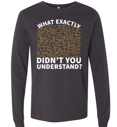 Physics What Exactly Didnt You Understand Long Sleeve