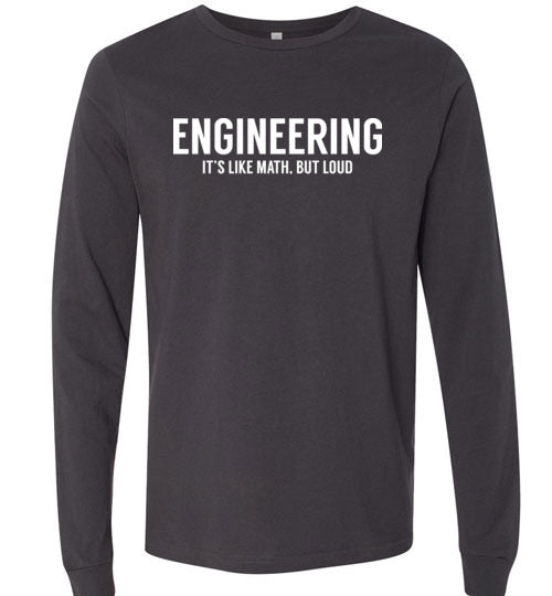 Engineering Like Math But Loud Long Sleeves