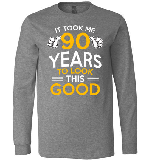 Took Me 90 Years To Look This Good Long Sleeve