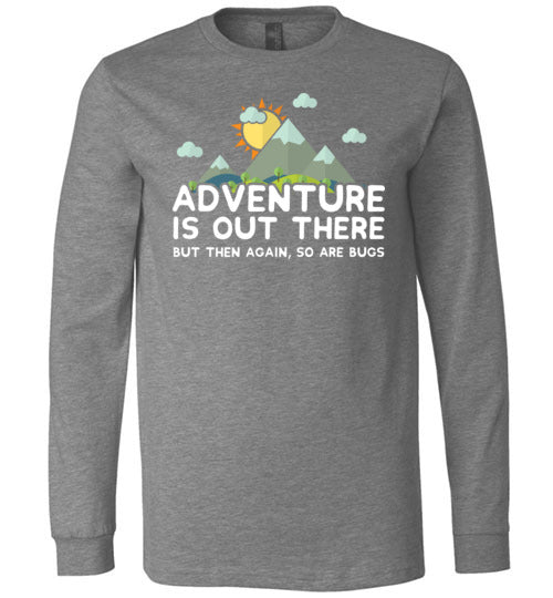 Adventure Is Out There So Are Bugs Long Sleeve