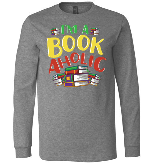 Im A Bookaholic Long Sleeve