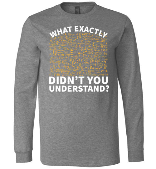 Physics What Exactly Didnt You Understand Long Sleeve