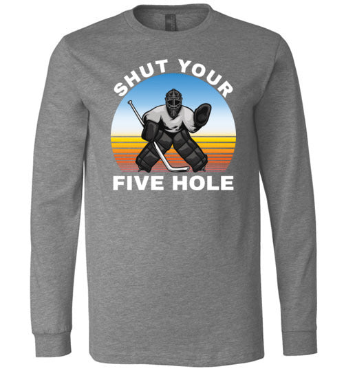 Ice Hockey Shut Your Five Hole Long Sleeve