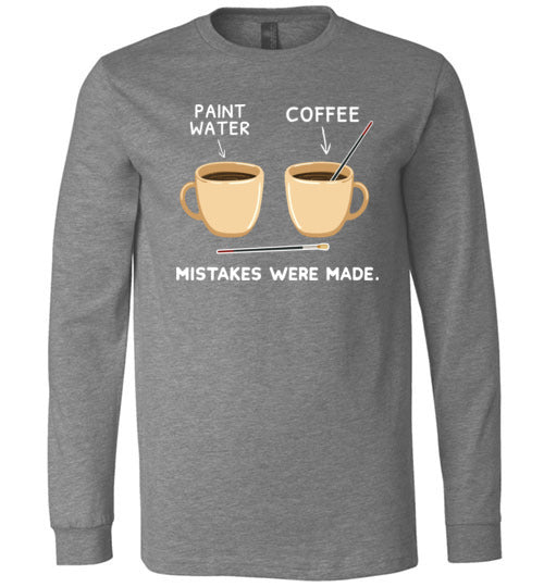 Coffee Paint Mistakes Were Made Long Sleeve