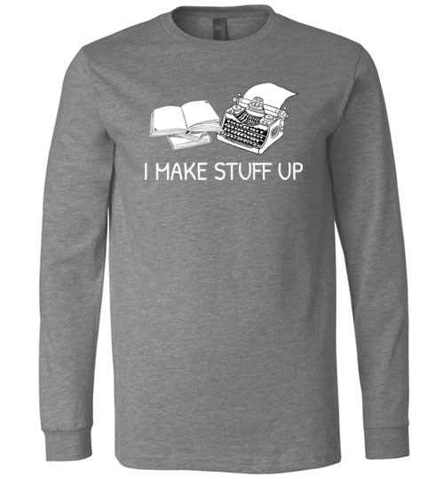 Writer I Make Stuff Up Long Sleeve