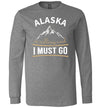 Alaska Is Calling And I Must Go Long Sleeve
