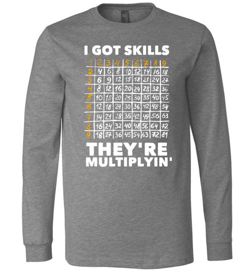 Got Skills Theyre Multiplyin Long Sleeve