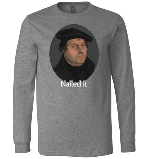 Martin Luther Nailed It Long Sleeve