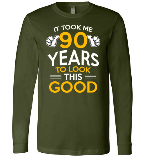 Took Me 90 Years To Look This Good Long Sleeve