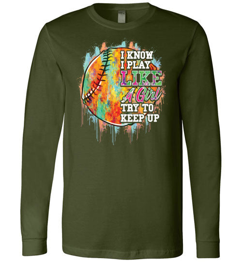 Watercolor Softball I Know I Play Like A Girl Long Sleeve