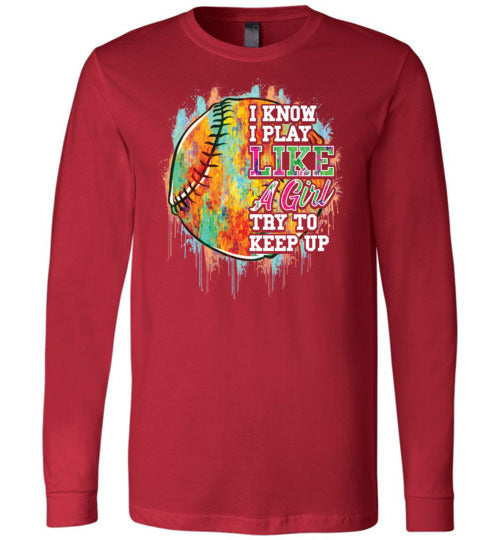 Watercolor Softball I Know I Play Like A Girl Long Sleeve