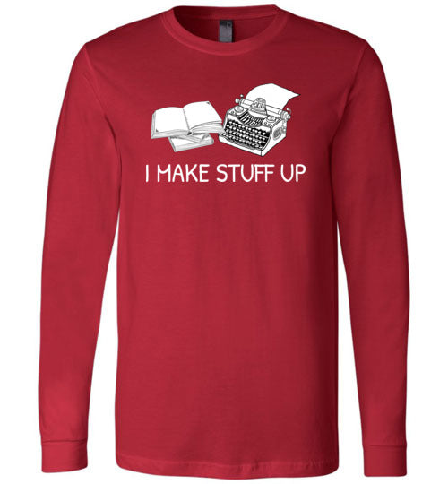 Writer I Make Stuff Up Long Sleeve