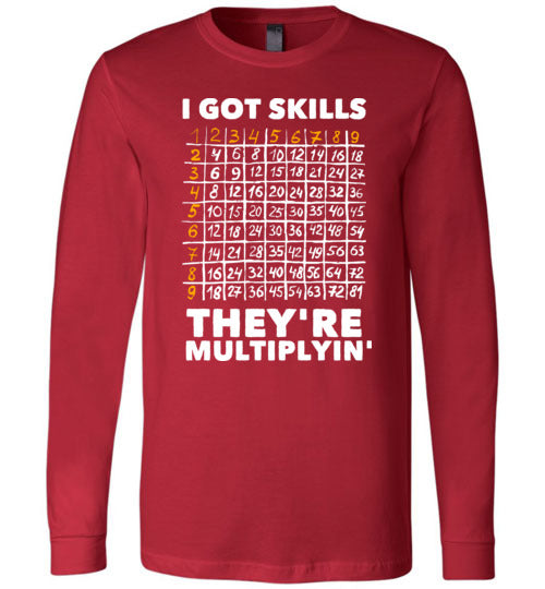 Got Skills Theyre Multiplyin Long Sleeve