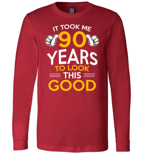 Took Me 90 Years To Look This Good Long Sleeve