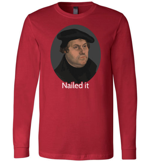 Martin Luther Nailed It Long Sleeve