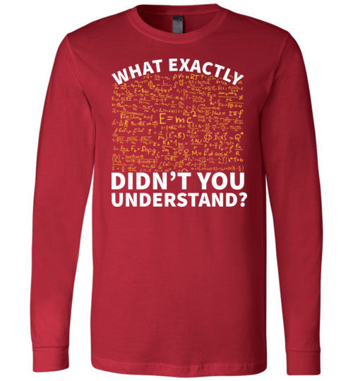 Physics What Exactly Didnt You Understand Long Sleeve