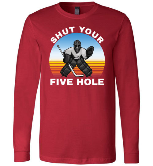 Ice Hockey Shut Your Five Hole Long Sleeve