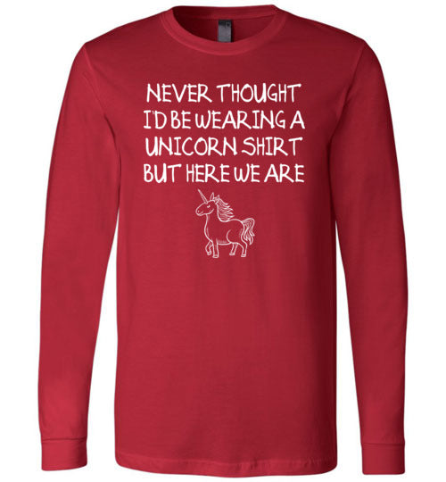 Never Thought Wearing Unicorn Shirt Long Sleeve