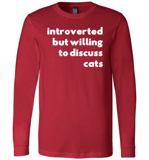 Introverted But Willing To Discuss Cats Long Sleeve