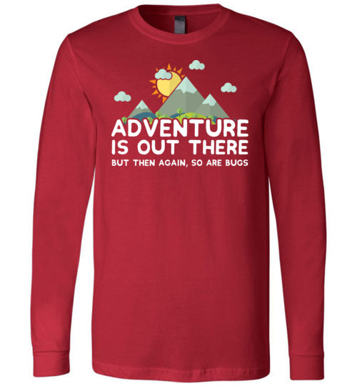 Adventure Is Out There So Are Bugs Long Sleeve