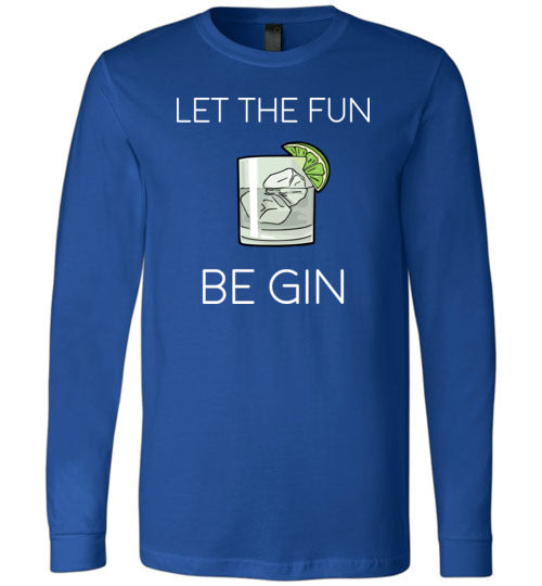 Let The Fun Be Gin Long Sleeve