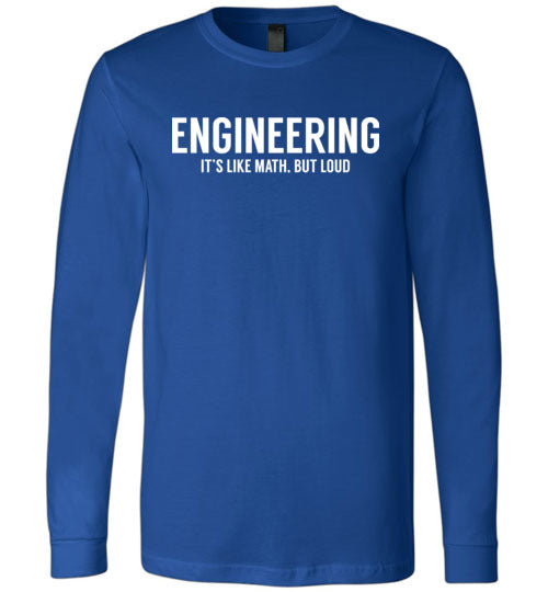 Engineering Like Math But Loud Long Sleeves
