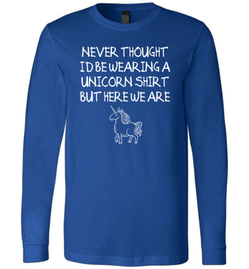 Never Thought Wearing Unicorn Shirt Long Sleeve