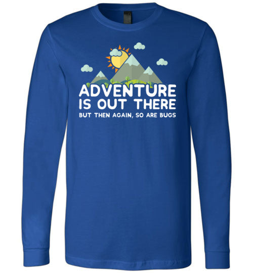 Adventure Is Out There So Are Bugs Long Sleeve
