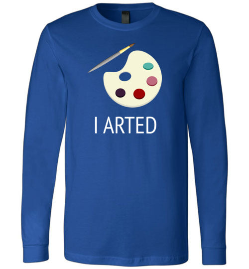 I Arted Long Sleeve