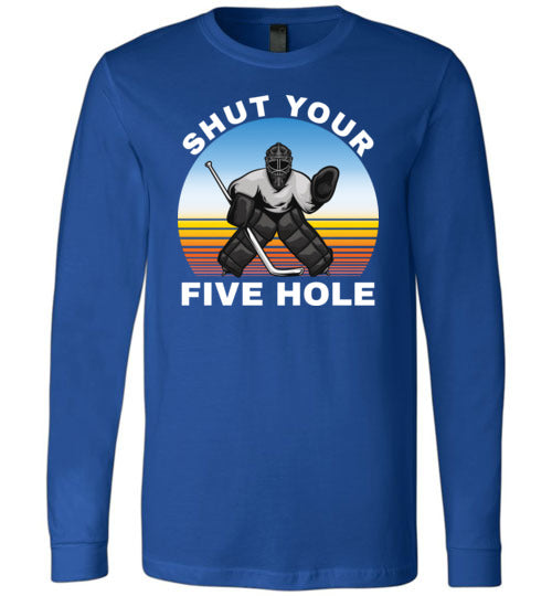 Ice Hockey Shut Your Five Hole Long Sleeve
