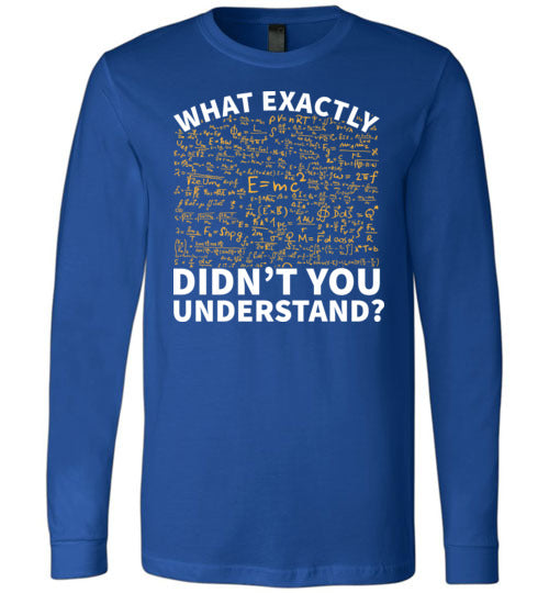Physics What Exactly Didnt You Understand Long Sleeve