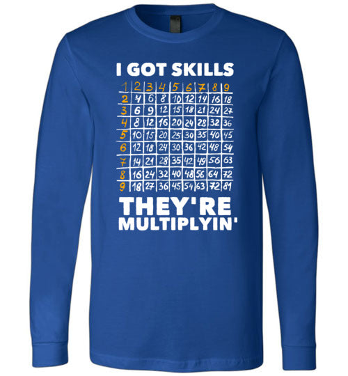Got Skills Theyre Multiplyin Long Sleeve