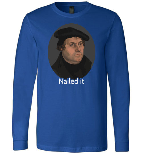 Martin Luther Nailed It Long Sleeve